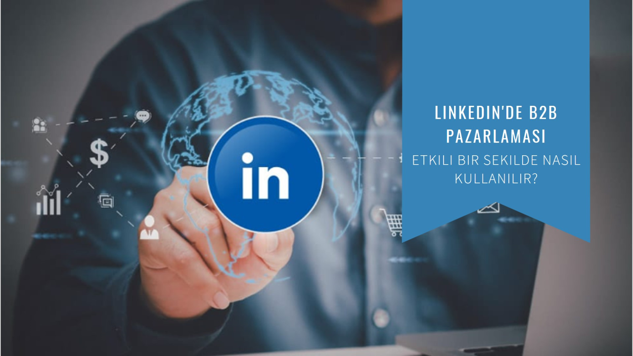 LinkedIn ile B2B Pazarlama Nasıl Yapılır?