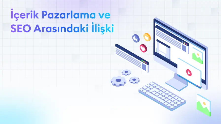 SEO ve İçerik Pazarlamasının Güçlü İlişkisi